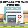 Top 10 hospitals in Uttar Pradesh-Updated 2024: