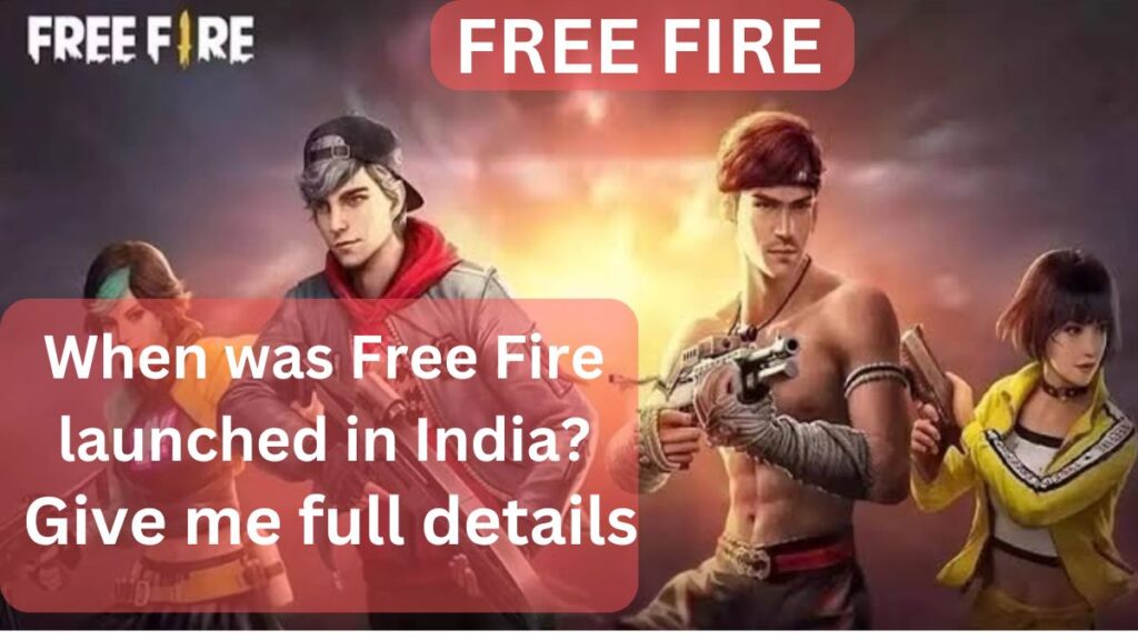 When was Free Fire launched in India? Give me full details